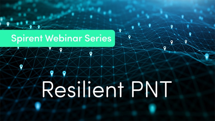 Spirent Resilient PNT Conformance Framework Webinar Series